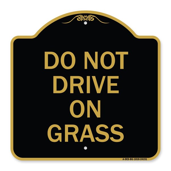 Designer Series Sign-Do Not Drive on Grass, Black & Gold Aluminum Sign, 18" x 18", BG-1818-24151